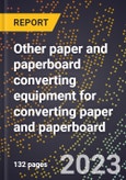 2024 Global Forecast for Other paper and paperboard converting equipment for converting paper and paperboard (2025-2030 Outlook)-Manufacturing & Markets Report- Product Image