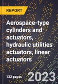 2024 Global Forecast for Aerospace-type cylinders and actuators, hydraulic utilities actuators, linear actuators (cylinders) (2025-2030 Outlook)-Manufacturing & Markets Report- Product Image