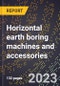 2024 Global Forecast for Horizontal earth boring machines and accessories (excluding parts) (2025-2030 Outlook)-Manufacturing & Markets Report - Product Image