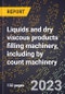 2024 Global Forecast for Liquids and dry viscous products filling machinery, including by count machinery (excluding bags and parts) (2025-2030 Outlook)-Manufacturing & Markets Report - Product Thumbnail Image