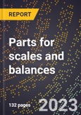 2024 Global Forecast for Parts for scales and balances (sold for assembly elsewhere, repair, service, etc.) (2025-2030 Outlook)-Manufacturing & Markets Report- Product Image