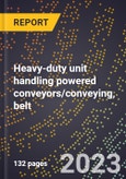 2024 Global Forecast for Heavy-duty unit handling powered conveyors/conveying, belt (2025-2030 Outlook)-Manufacturing & Markets Report- Product Image