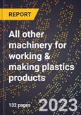 2024 Global Forecast for All other machinery for working & making plastics products (2025-2030 Outlook)-Manufacturing & Markets Report- Product Image