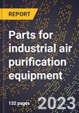 2024 Global Forecast for Parts for industrial air purification equipment (2025-2030 Outlook)-Manufacturing & Markets Report- Product Image