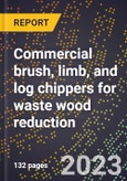 2024 Global Forecast for Commercial brush, limb, and log chippers for waste wood reduction (excluding parts) (2025-2030 Outlook)-Manufacturing & Markets Report- Product Image