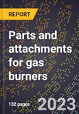 2024 Global Forecast for Parts and attachments for gas burners (sold separately) (2025-2030 Outlook)-Manufacturing & Markets Report- Product Image