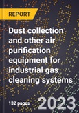 2023 Global Forecast for Dust Collection and Other Air Purification Equipment for Industrial Gas Cleaning Systems (2024-2029 Outlook)-Manufacturing & Markets Report- Product Image