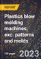 2024 Global Forecast for Plastics blow molding machines, exc. patterns and molds (2025-2030 Outlook)-Manufacturing & Markets Report - Product Thumbnail Image