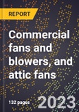 2024 Global Forecast for Commercial fans and blowers, and attic fans (2025-2030 Outlook)-Manufacturing & Markets Report- Product Image