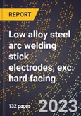 2024 Global Forecast for Low alloy steel arc welding stick electrodes, exc. hard facing (2025-2030 Outlook)-Manufacturing & Markets Report- Product Image