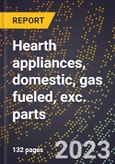 2024 Global Forecast for Hearth appliances, domestic, gas fueled (all types), exc. parts (2025-2030 Outlook)-Manufacturing & Markets Report- Product Image