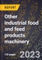 2024 Global Forecast for Other industrial food and feed products machinery (2025-2030 Outlook)-Manufacturing & Markets Report - Product Thumbnail Image
