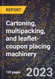 2024 Global Forecast for Cartoning, multipacking, and leaflet-coupon placing machinery (excluding parts) (2025-2030 Outlook)-Manufacturing & Markets Report- Product Image