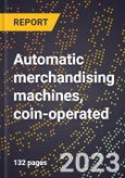 2024 Global Forecast for Automatic merchandising machines, coin-operated (vending) (excluding money changing machines) (2025-2030 Outlook)-Manufacturing & Markets Report- Product Image