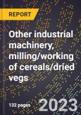 2024 Global Forecast for Other industrial machinery, milling/working of cereals/dried vegs. (2025-2030 Outlook)-Manufacturing & Markets Report- Product Image