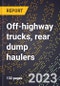 2024 Global Forecast for Off-highway trucks, rear dump haulers (excluding parts) (2025-2030 Outlook)-Manufacturing & Markets Report - Product Thumbnail Image