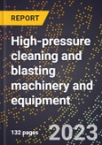 2024 Global Forecast for High-pressure (more than 1,000 p.s.i.) cleaning and blasting machinery and equipment (excluding foundry) (2025-2030 Outlook)-Manufacturing & Markets Report- Product Image