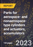 2024 Global Forecast for Parts for aerospace- and nonaerospace-type cylinders and actuators, accumulators (2025-2030 Outlook)-Manufacturing & Markets Report- Product Image