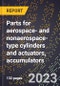 2024 Global Forecast for Parts for aerospace- and nonaerospace-type cylinders and actuators, accumulators (2025-2030 Outlook)-Manufacturing & Markets Report - Product Thumbnail Image