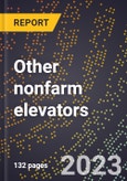2024 Global Forecast for Other nonfarm elevators (including sidewalk elevators, dumb waiters, man lifts, etc.) (2025-2030 Outlook)-Manufacturing & Markets Report- Product Image