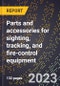 2024 Global Forecast for Parts and accessories for sighting, tracking, and fire-control equipment (2025-2030 Outlook)-Manufacturing & Markets Report - Product Thumbnail Image
