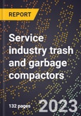 2024 Global Forecast for Service industry trash and garbage compactors (2025-2030 Outlook)-Manufacturing & Markets Report- Product Image