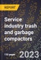 2024 Global Forecast for Service industry trash and garbage compactors (2025-2030 Outlook)-Manufacturing & Markets Report - Product Thumbnail Image