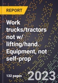 2024 Global Forecast for Work trucks/tractors not w/ lifting/hand. Equipment, not self-prop. (2025-2030 Outlook)-Manufacturing & Markets Report- Product Image