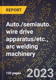 2024 Global Forecast for Auto./semiauto. wire drive apparatus/etc., arc welding machinery (2025-2030 Outlook)-Manufacturing & Markets Report- Product Image
