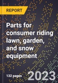 2024 Global Forecast for Parts for consumer riding lawn, garden, and snow equipment (including tractors, riding mowers) (2025-2030 Outlook)-Manufacturing & Markets Report- Product Image