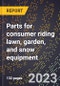 2024 Global Forecast for Parts for consumer riding lawn, garden, and snow equipment (including tractors, riding mowers) (2025-2030 Outlook)-Manufacturing & Markets Report - Product Thumbnail Image