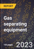 2024 Global Forecast for Gas separating equipment (2025-2030 Outlook)-Manufacturing & Markets Report- Product Image