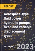 2024 Global Forecast for Aerospace-type fluid power hydraulic pumps, fixed and variable displacement types (2025-2030 Outlook)-Manufacturing & Markets Report- Product Image