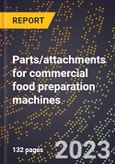 2024 Global Forecast for Parts/attachments for commercial food preparation machines (2025-2030 Outlook)-Manufacturing & Markets Report- Product Image