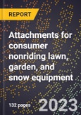2024 Global Forecast for Attachments for consumer nonriding lawn, garden, and snow equipment (2025-2030 Outlook)-Manufacturing & Markets Report- Product Image