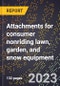 2024 Global Forecast for Attachments for consumer nonriding lawn, garden, and snow equipment (2025-2030 Outlook)-Manufacturing & Markets Report - Product Image