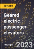2024 Global Forecast for Geared electric passenger elevators (excluding farm, portable, and residential lifts) (2025-2030 Outlook)-Manufacturing & Markets Report- Product Image
