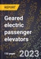 2024 Global Forecast for Geared electric passenger elevators (excluding farm, portable, and residential lifts) (2025-2030 Outlook)-Manufacturing & Markets Report - Product Thumbnail Image