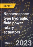 2024 Global Forecast for Nonaerospace-type hydraulic fluid power rotary actuators (2025-2030 Outlook)-Manufacturing & Markets Report- Product Image