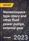 2024 Global Forecast for Nonaerospace-type rotary and other fluid power pumps, external gear (2025-2030 Outlook)-Manufacturing & Markets Report- Product Image