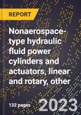 2024 Global Forecast for Nonaerospace-type hydraulic fluid power cylinders and actuators, linear and rotary, other (2025-2030 Outlook)-Manufacturing & Markets Report- Product Image