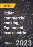 2024 Global Forecast for Other commercial cooking Equipment(griddles, etc.), exc. electric (2025-2030 Outlook)-Manufacturing & Markets Report- Product Image