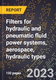 2024 Global Forecast for Filters for hydraulic and pneumatic fluid power systems, aerospace, hydraulic types (2025-2030 Outlook)-Manufacturing & Markets Report- Product Image