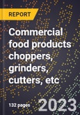 2024 Global Forecast for Commercial food products choppers, grinders, cutters, etc. (2025-2030 Outlook)-Manufacturing & Markets Report- Product Image