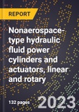 2024 Global Forecast for Nonaerospace-type hydraulic fluid power cylinders and actuators, linear and rotary (2025-2030 Outlook)-Manufacturing & Markets Report- Product Image