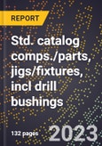 2024 Global Forecast for Std. catalog comps./parts, jigs/fixtures, incl drill bushings (2025-2030 Outlook)-Manufacturing & Markets Report- Product Image