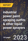 2024 Global Forecast for industrial power paint spraying outfits & other liquid power sprayers (2025-2030 Outlook)-Manufacturing & Markets Report- Product Image