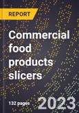 2024 Global Forecast for Commercial food products slicers (2025-2030 Outlook)-Manufacturing & Markets Report- Product Image