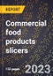 2024 Global Forecast for Commercial food products slicers (2025-2030 Outlook)-Manufacturing & Markets Report - Product Image