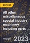 2024 Global Forecast for All other miscellaneous special industry machinery, including parts (2025-2030 Outlook)-Manufacturing & Markets Report - Product Image